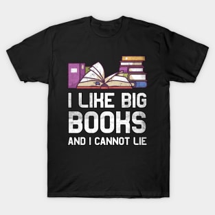 I like big books and I cannot lie Bookworm Gifts T-Shirt